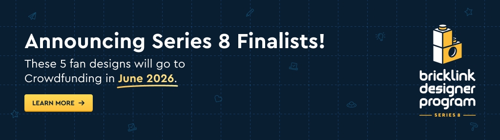 Announcing Series 8 Finalists! Five fan-designed LEGO sets will open for crowdfunding in June 2026. Features BrickLink Designer Program logo and a learn more button.